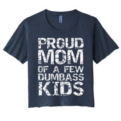 Funny MotherS Day Joke Gift Proud Mom Of A Few Dumbass Women's Crop Top Tee