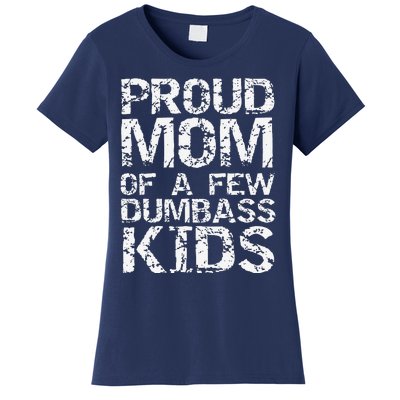 Funny MotherS Day Joke Gift Proud Mom Of A Few Dumbass Women's T-Shirt