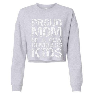 Funny MotherS Day Joke Gift Proud Mom Of A Few Dumbass Cropped Pullover Crew