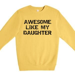 Funny Mom & Dad Gift From Daughter Awesome Like My Daughter Premium Crewneck Sweatshirt