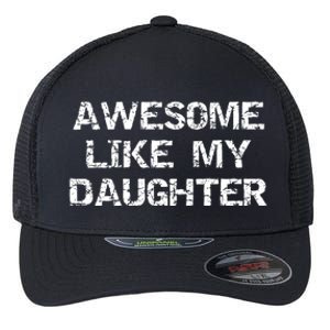 Funny Mom & Dad Gift From Daughter Awesome Like My Daughter Flexfit Unipanel Trucker Cap