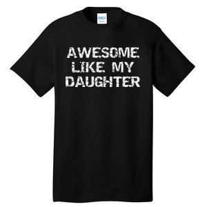 Funny Mom & Dad Gift From Daughter Awesome Like My Daughter Tall T-Shirt