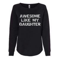 Funny Mom & Dad Gift From Daughter Awesome Like My Daughter Womens California Wash Sweatshirt