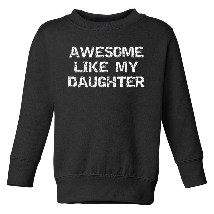 Funny Mom & Dad Gift From Daughter Awesome Like My Daughter Toddler Sweatshirt