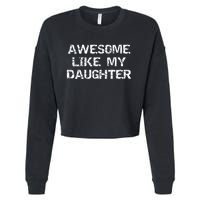 Funny Mom & Dad Gift From Daughter Awesome Like My Daughter Cropped Pullover Crew