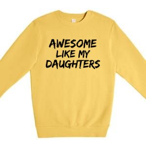 Funny Mom & Dad Gift From Daughter Awesome Like My Daughters Premium Crewneck Sweatshirt