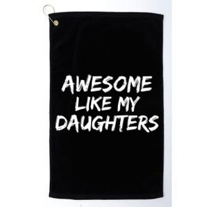 Funny Mom & Dad Gift From Daughter Awesome Like My Daughters Platinum Collection Golf Towel