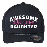 Funny Mom & Dad Gifts From Daughter Awesome Like Mydaughter Flexfit Unipanel Trucker Cap