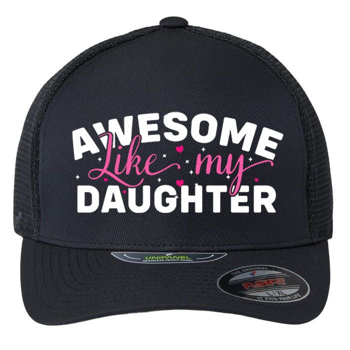 Funny Mom & Dad Gifts From Daughter Awesome Like Mydaughter Flexfit Unipanel Trucker Cap