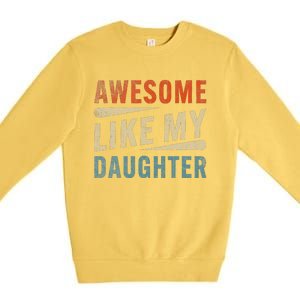 Funny Mom & Dad Gifts From Daughter Awesome Like Mydaughter Premium Crewneck Sweatshirt