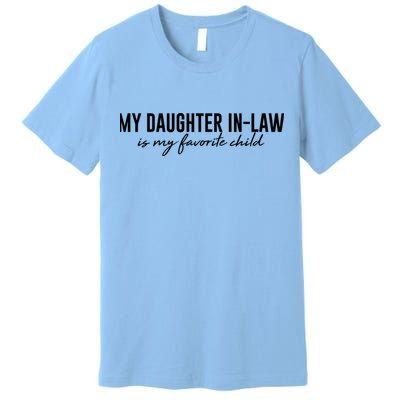 Funny My Daughter In Law Is My Favorite Child Premium T-Shirt