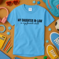 Funny My Daughter In Law Is My Favorite Child Kids T-Shirt