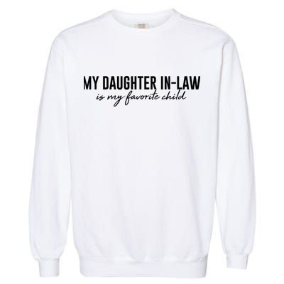 Funny My Daughter In Law Is My Favorite Child Garment-Dyed Sweatshirt