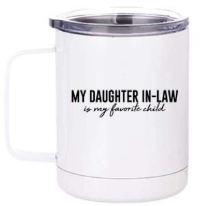 Funny My Daughter In Law Is My Favorite Child 12 oz Stainless Steel Tumbler Cup