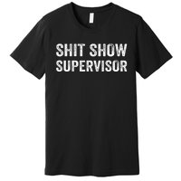 Funny Mom Dad Boss Manager TeacherShit Show Supervisor Premium T-Shirt