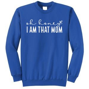 Funny MotherS Day Oh Honey I Am That Mom Mothers Day Gift Sweatshirt