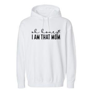 Funny MotherS Day Oh Honey I Am That Mom Mothers Day Gift Garment-Dyed Fleece Hoodie