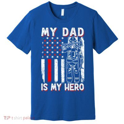 Firefighters My Daddy Is My Hero Firefighter Rescue Service Great Gift Premium T-Shirt