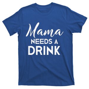 Funny Mothers Day Moms Mama Needs A Drink T-Shirt