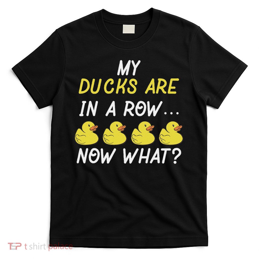 Funny My Ducks Are In Row T-Shirt