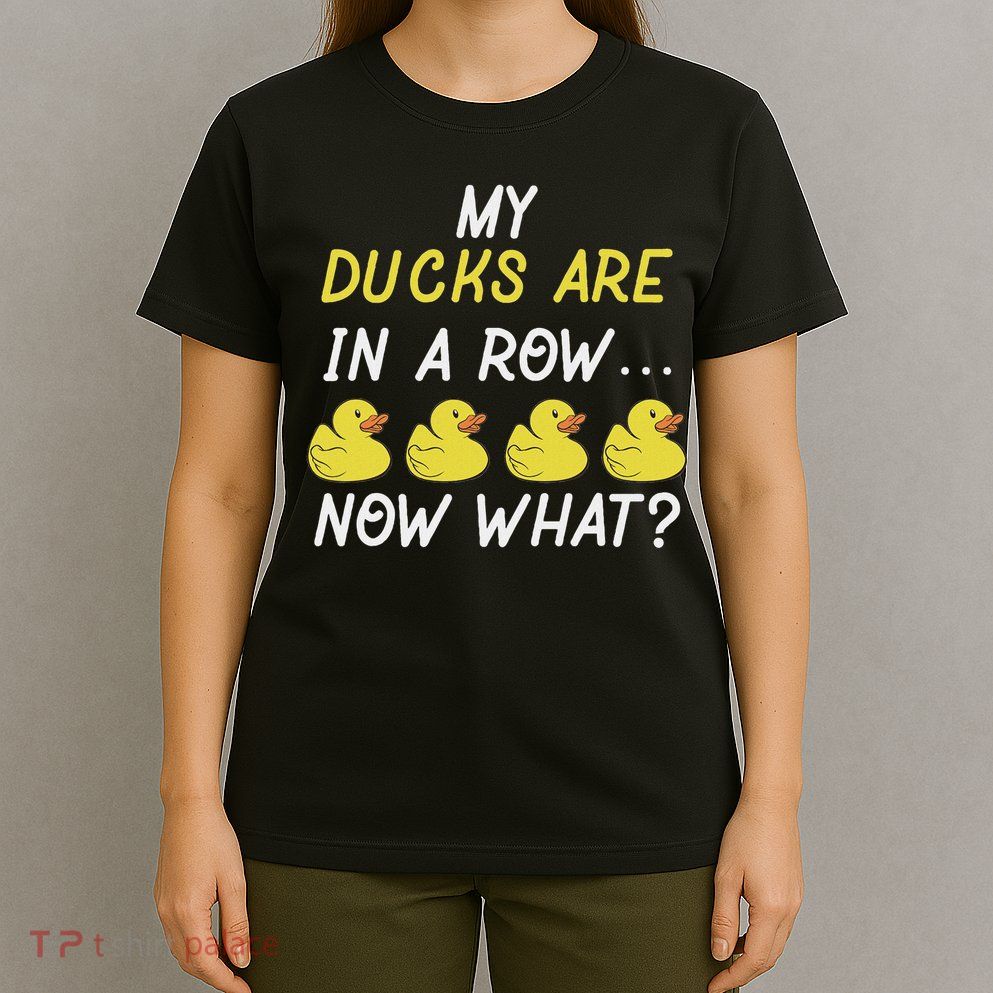 Funny My Ducks Are In Row T-Shirt