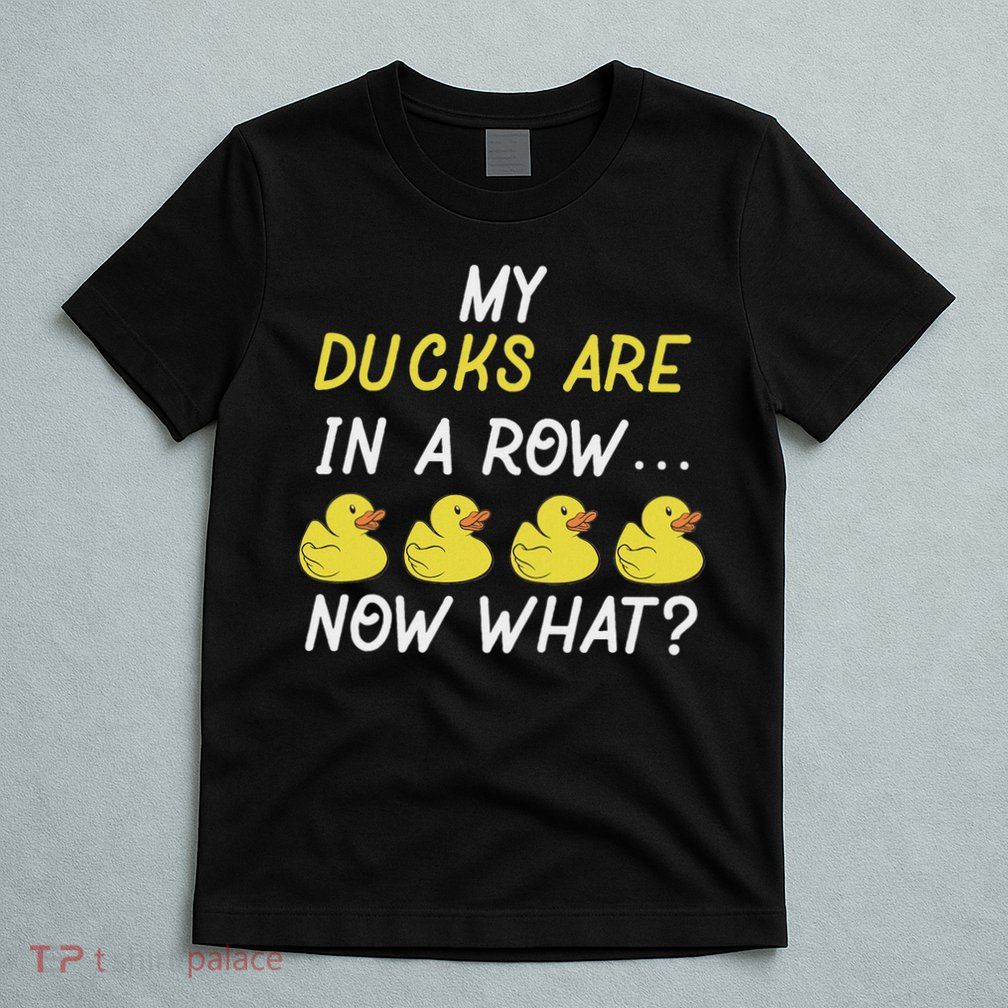 Funny My Ducks Are In Row T-Shirt