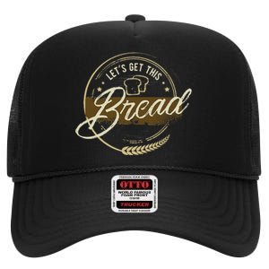 Funny Meme Design Lets Get This Bread Gift Design High Crown Mesh Back Trucker Hat