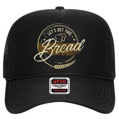 Funny Meme Design Lets Get This Bread Gift Design High Crown Mesh Back Trucker Hat