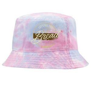 Funny Meme Design Lets Get This Bread Gift Design Tie-Dyed Bucket Hat