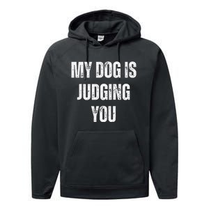 Funny My Dog Is Judging You Funny Dog Lover Performance Fleece Hoodie