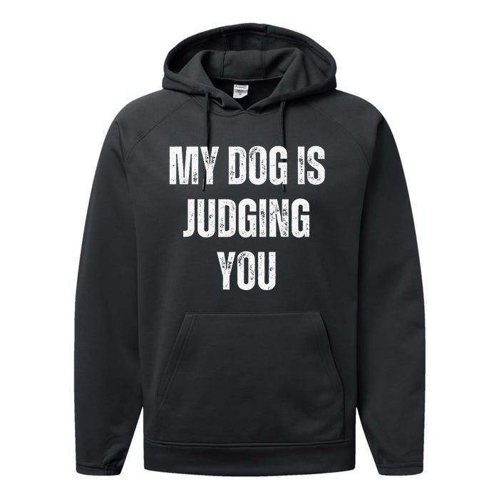 Funny My Dog Is Judging You Funny Dog Lover Performance Fleece Hoodie