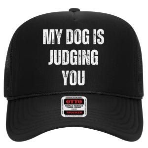 Funny My Dog Is Judging You Funny Dog Lover High Crown Mesh Back Trucker Hat