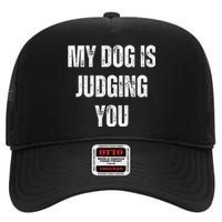 Funny My Dog Is Judging You Funny Dog Lover High Crown Mesh Back Trucker Hat