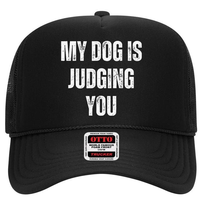 Funny My Dog Is Judging You Funny Dog Lover High Crown Mesh Back Trucker Hat