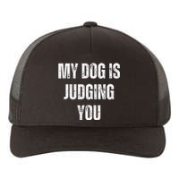 Funny My Dog Is Judging You Funny Dog Lover Yupoong Adult 5-Panel Trucker Hat