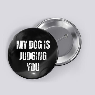 Funny My Dog Is Judging You Funny Dog Lover Button
