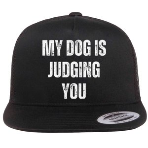 Funny My Dog Is Judging You Funny Dog Lover Flat Bill Trucker Hat