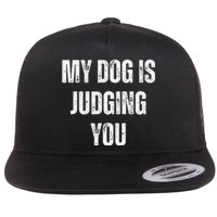 Funny My Dog Is Judging You Funny Dog Lover Flat Bill Trucker Hat