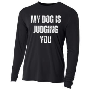 Funny My Dog Is Judging You Funny Dog Lover Cooling Performance Long Sleeve Crew