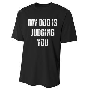 Funny My Dog Is Judging You Funny Dog Lover Performance Sprint T-Shirt