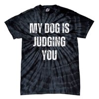 Funny My Dog Is Judging You Funny Dog Lover Tie-Dye T-Shirt