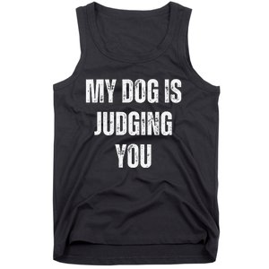 Funny My Dog Is Judging You Funny Dog Lover Tank Top