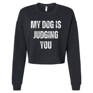 Funny My Dog Is Judging You Funny Dog Lover Cropped Pullover Crew