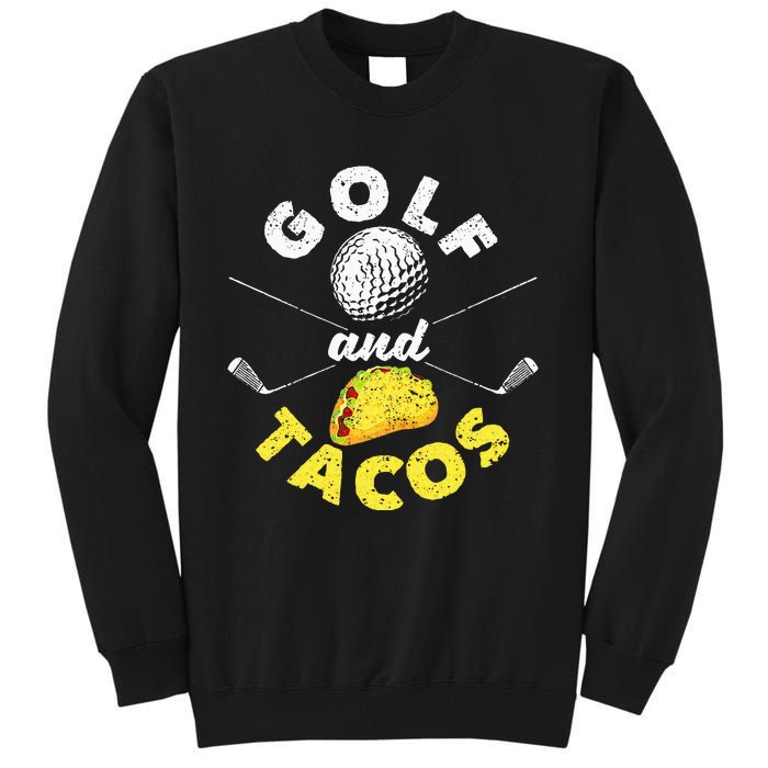 Funny Mexican Dish Favorite Sport Golfer Golf And Tacos Tall Sweatshirt