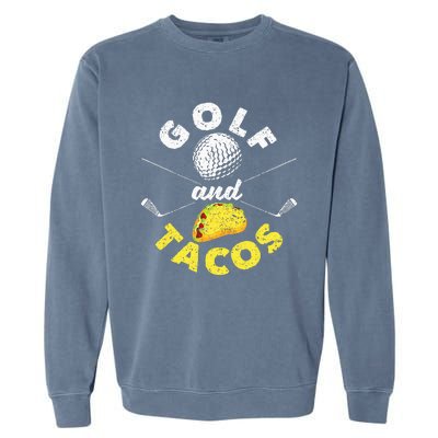 Funny Mexican Dish Favorite Sport Golfer Golf And Tacos Garment-Dyed Sweatshirt