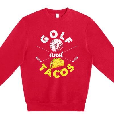 Funny Mexican Dish Favorite Sport Golfer Golf And Tacos Premium Crewneck Sweatshirt