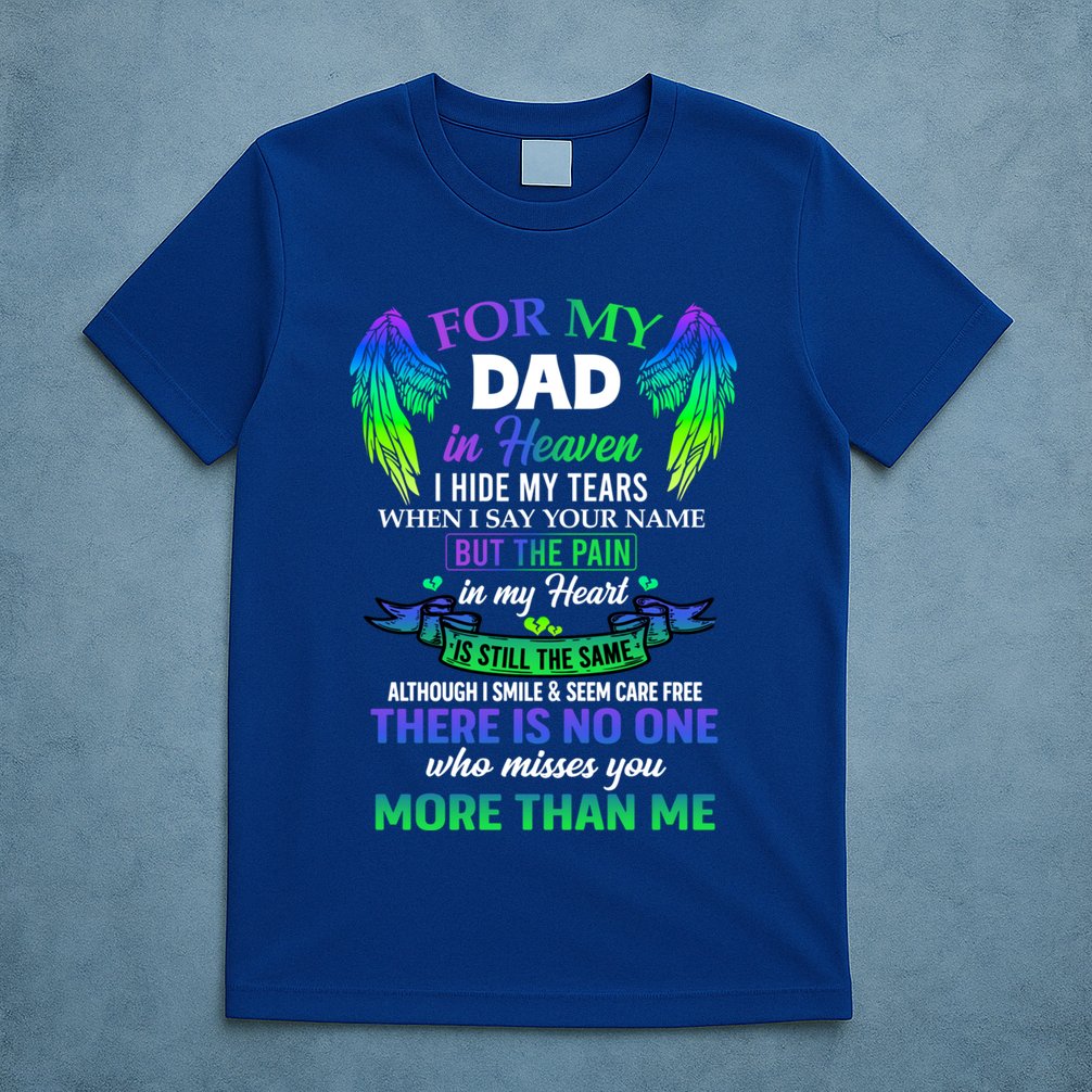 For My Dad In Heaven Touching Tribute For Passed Away Father Gift T-Shirt