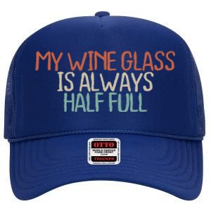 Funny Mom Dad My Wine Glass Is Always Half Full High Crown Mesh Back Trucker Hat