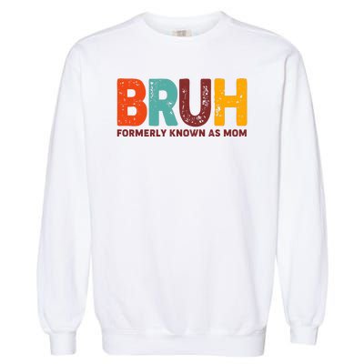 Funny Mothers Day Bruh Formerly Known As Mom Garment-Dyed Sweatshirt