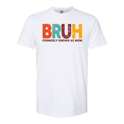 Funny Mothers Day Bruh Formerly Known As Mom Softstyle CVC T-Shirt